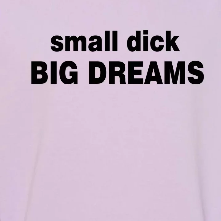 Small Dick Big Dreams Garment-Dyed Sweatshirt