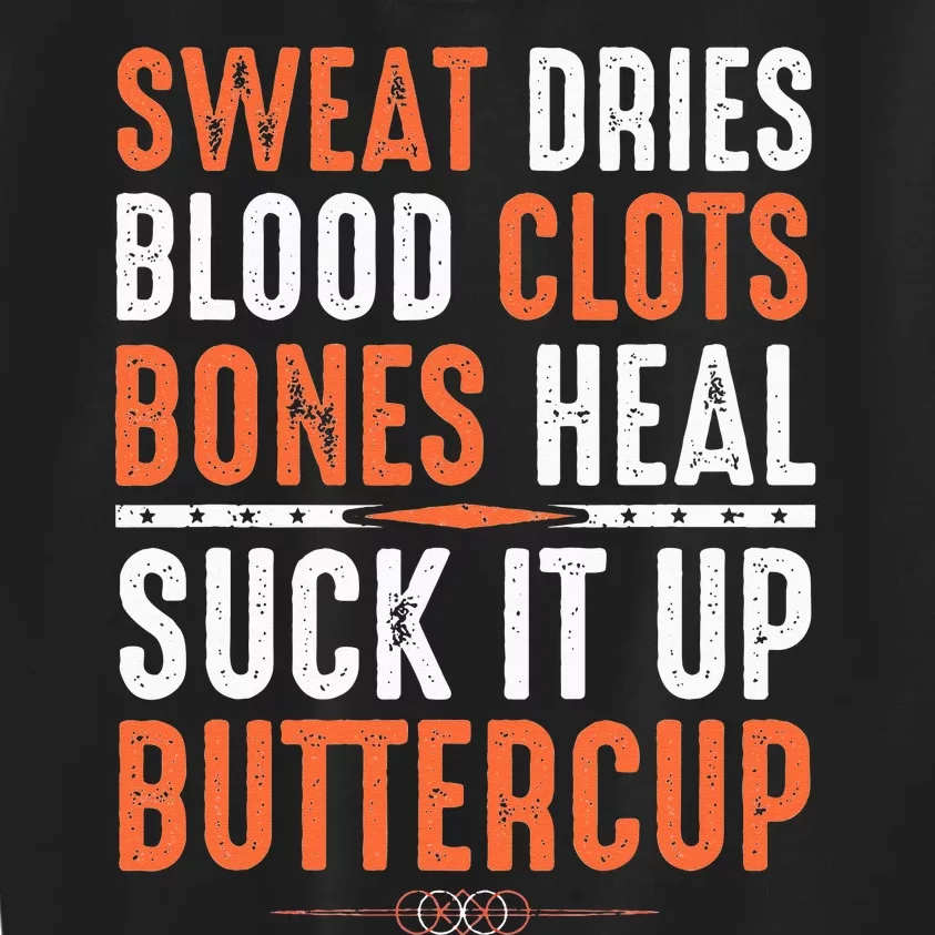 Sweat dries blood clots bones heal suck it up buttercup Kids Sweatshirt