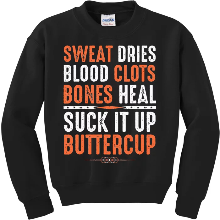 Sweat dries blood clots bones heal suck it up buttercup Kids Sweatshirt