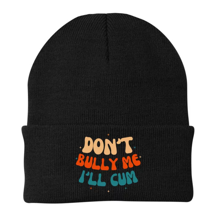 Sarcastic Don't Bully Me I'll Cum Funny Humor Anti Bullying Knit Cap Winter Beanie