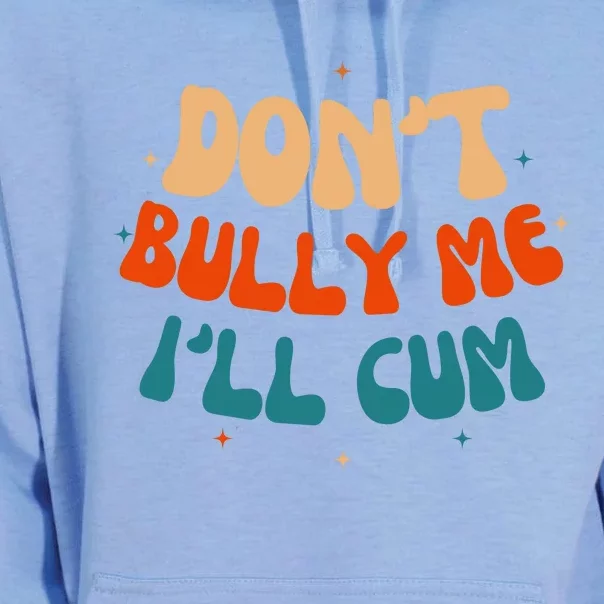 Sarcastic Don't Bully Me I'll Cum Funny Humor Anti Bullying Unisex Surf Hoodie