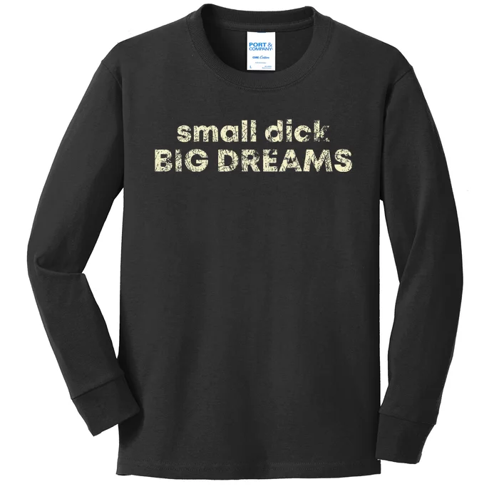 Small Dick Big Dreams Kids Long Sleeve Shirt