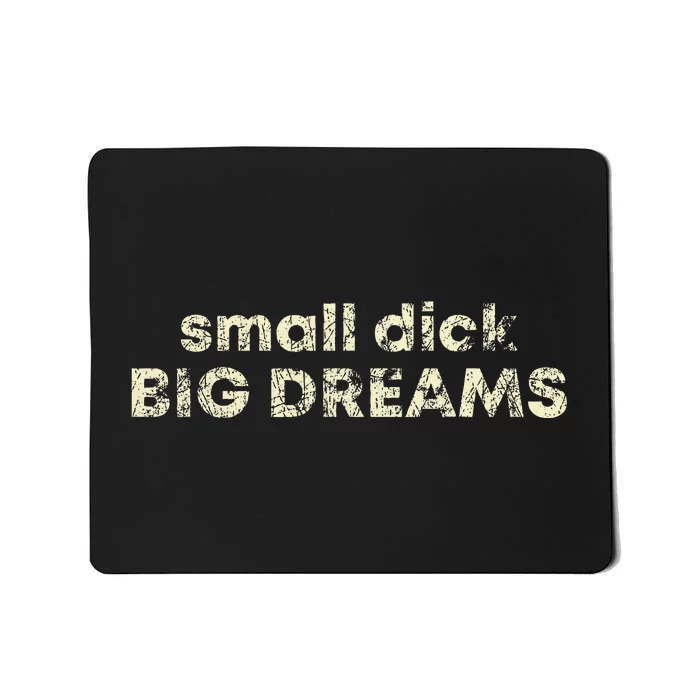 Small Dick Big Dreams Mousepad