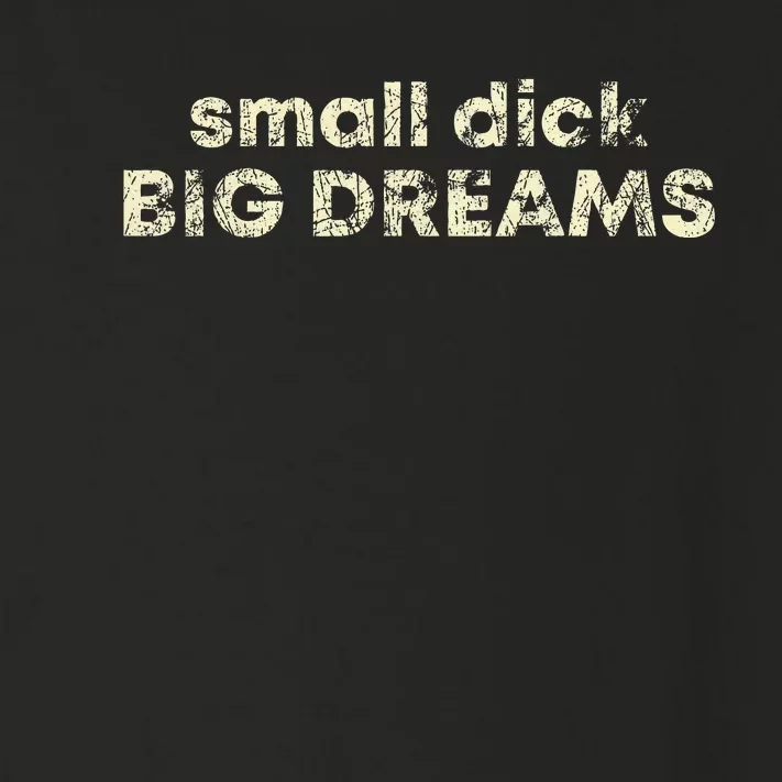 Small Dick Big Dreams Toddler Long Sleeve Shirt