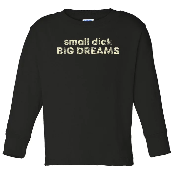 Small Dick Big Dreams Toddler Long Sleeve Shirt