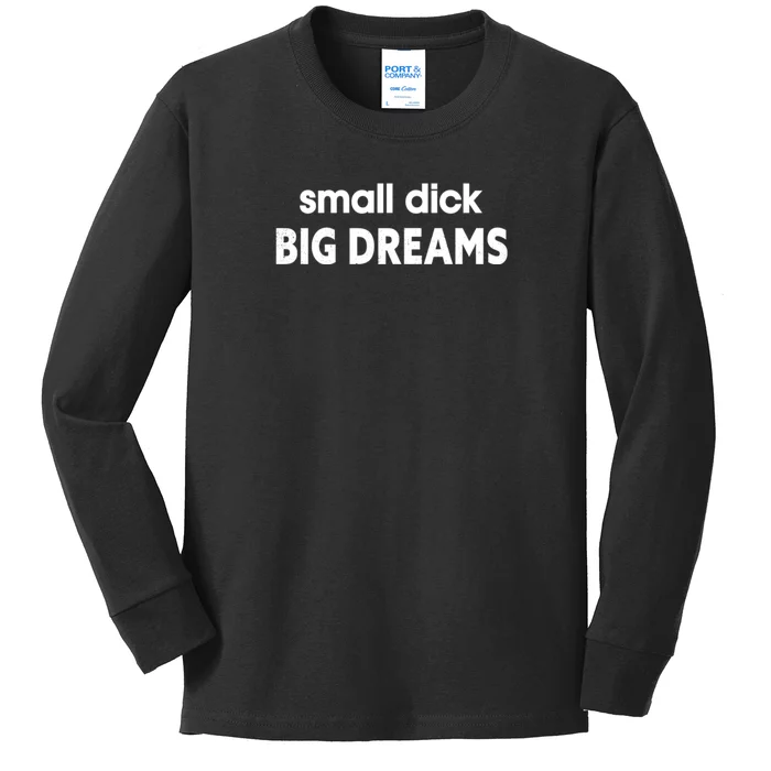 Small Dick Big Dreams Kids Long Sleeve Shirt