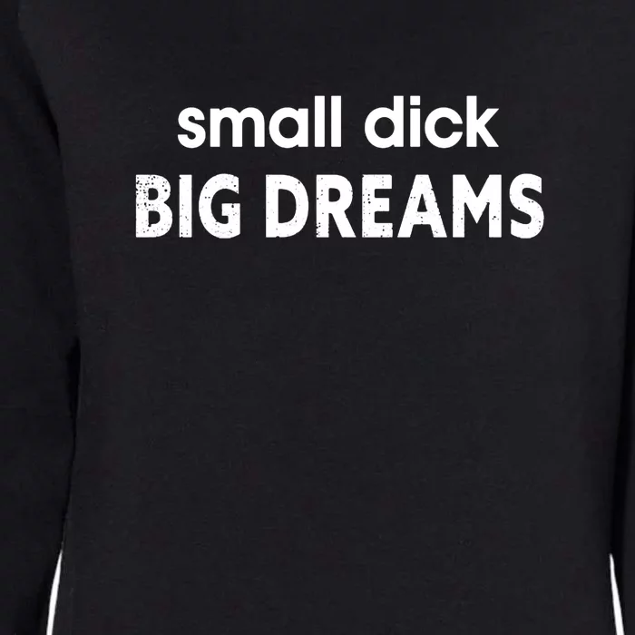 Small Dick Big Dream Womens California Wash Sweatshirt