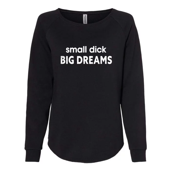 Small Dick Big Dream Womens California Wash Sweatshirt