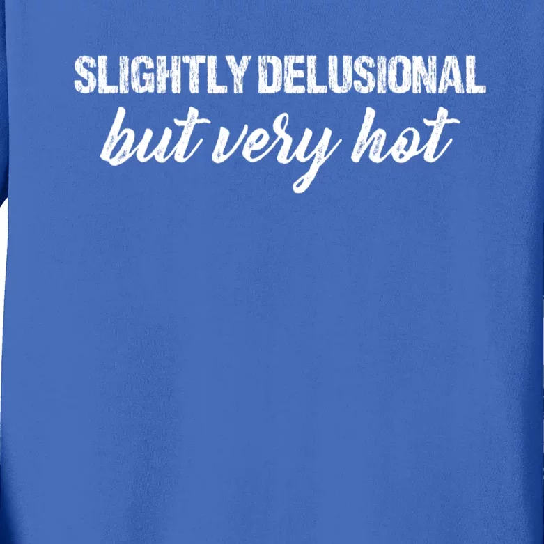 Slightly Delusional But Very Hot Funny Saying Kids Long Sleeve Shirt