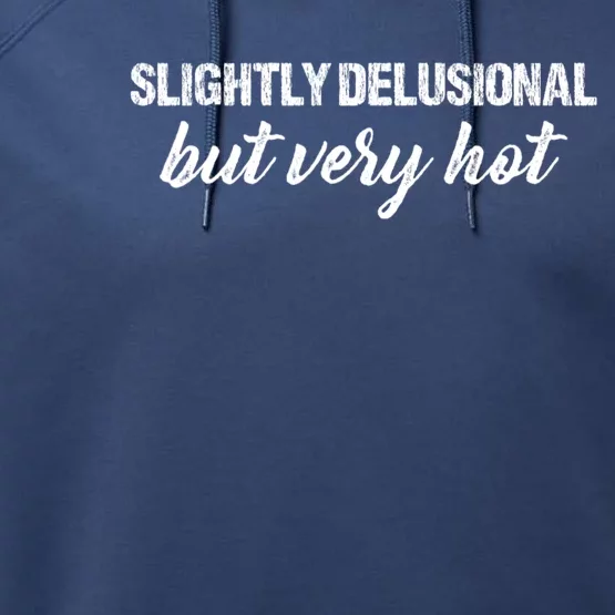 Slightly Delusional But Very Hot Funny Saying Performance Fleece Hoodie