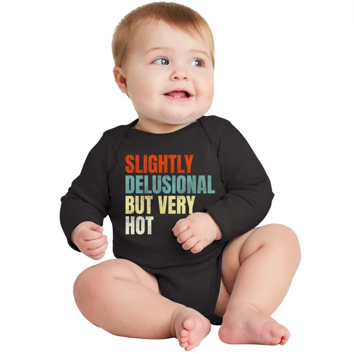 Slightly Delusional But Very Hot Funny Saying Baby Long Sleeve Bodysuit