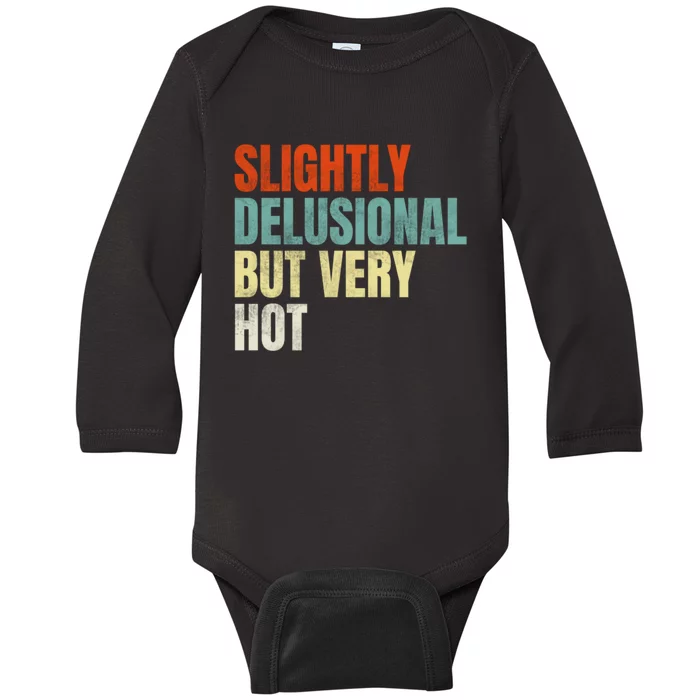 Slightly Delusional But Very Hot Funny Saying Baby Long Sleeve Bodysuit