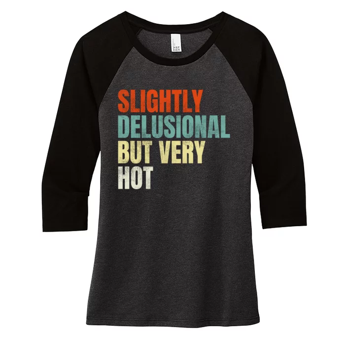 Slightly Delusional But Very Hot Funny Saying Women's Tri-Blend 3/4-Sleeve Raglan Shirt