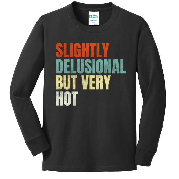 Slightly Delusional But Very Hot Funny Saying Kids Long Sleeve Shirt