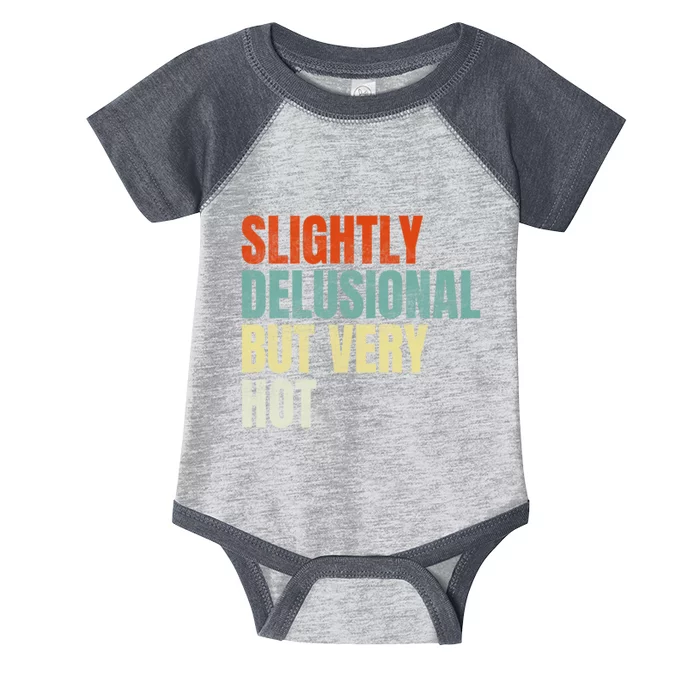 Slightly Delusional But Very Hot Funny Saying Infant Baby Jersey Bodysuit