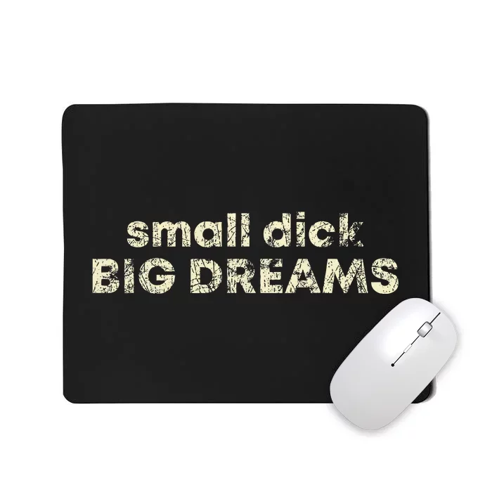 Small Dick Big Dreams Mousepad