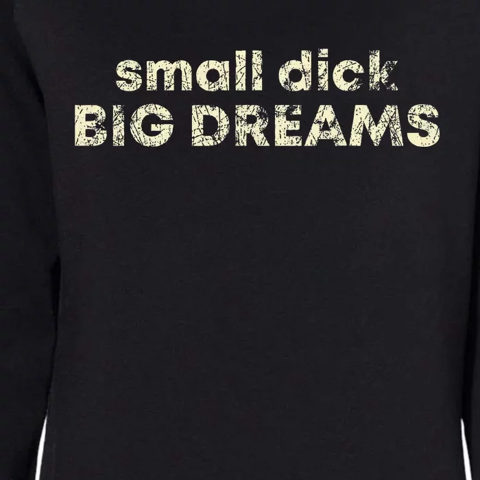 Small Dick Big Dreams Womens California Wash Sweatshirt