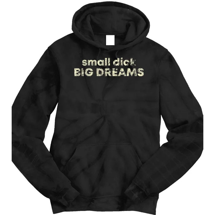 Small Dick Big Dreams Tie Dye Hoodie