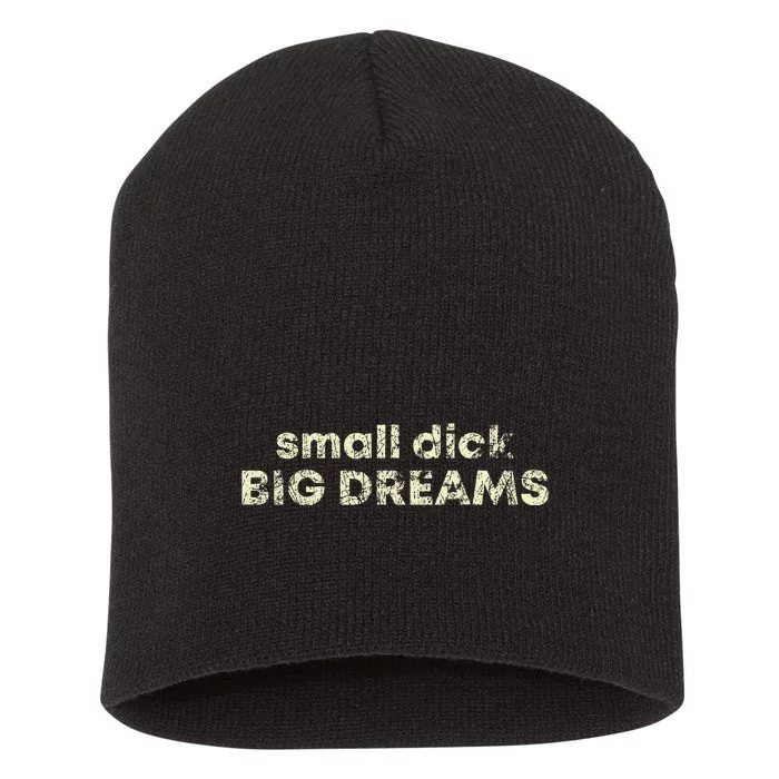 Small Dick Big Dreams Short Acrylic Beanie