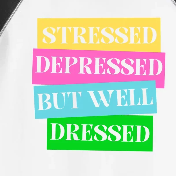 Stressed Depressed But Well Dressed Mental Health Toddler Fine Jersey T-Shirt