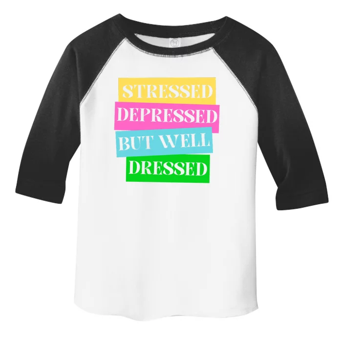 Stressed Depressed But Well Dressed Mental Health Toddler Fine Jersey T-Shirt