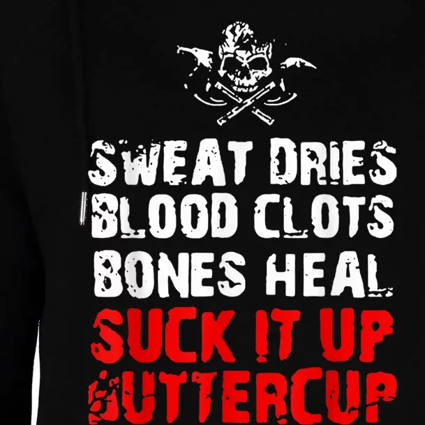 Sweat Dries Blood Clots Bones Heal Suck It Up Buttercup Womens Funnel Neck Pullover Hood