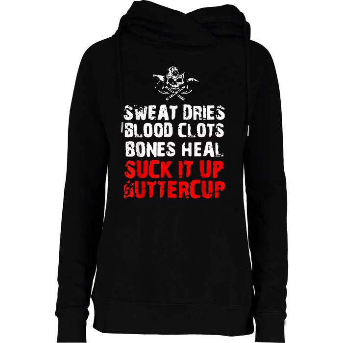 Sweat Dries Blood Clots Bones Heal Suck It Up Buttercup Womens Funnel Neck Pullover Hood