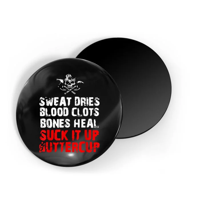 Sweat Dries Blood Clots Bones Heal Suck It Up Buttercup Magnet