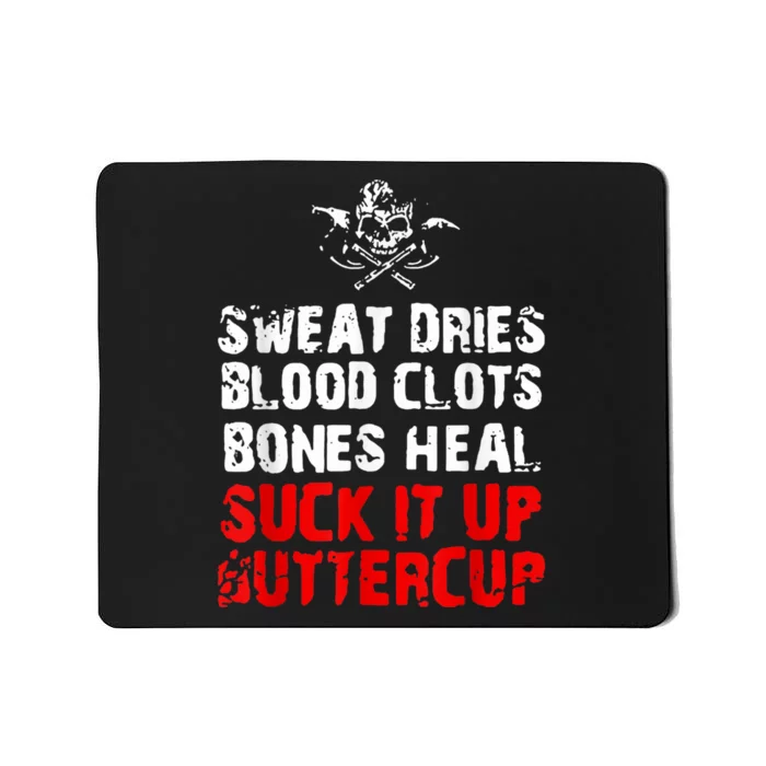 Sweat Dries Blood Clots Bones Heal Suck It Up Buttercup Mousepad