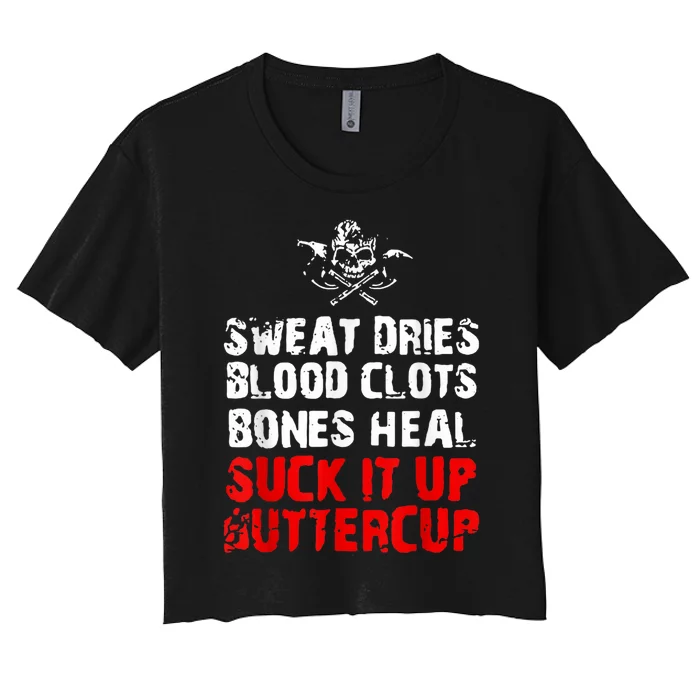 Sweat Dries Blood Clots Bones Heal Suck It Up Buttercup Women's Crop Top Tee