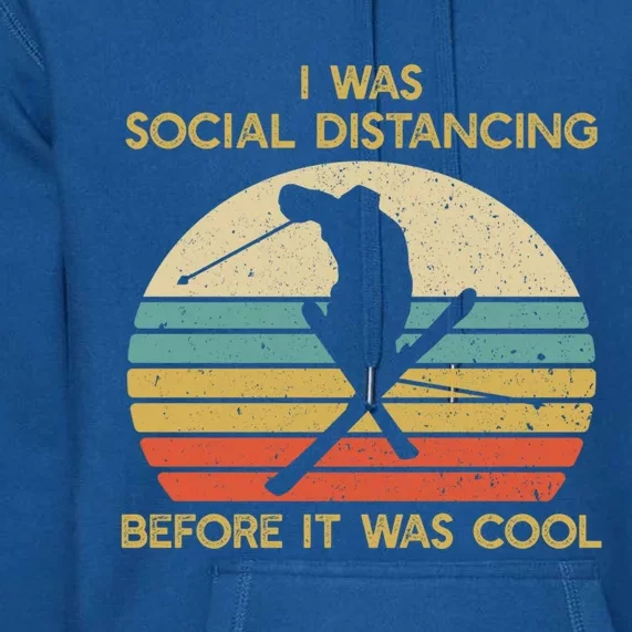 Social Distancing Before It Was Cool Skiing Ski Lover Gift Premium Hoodie