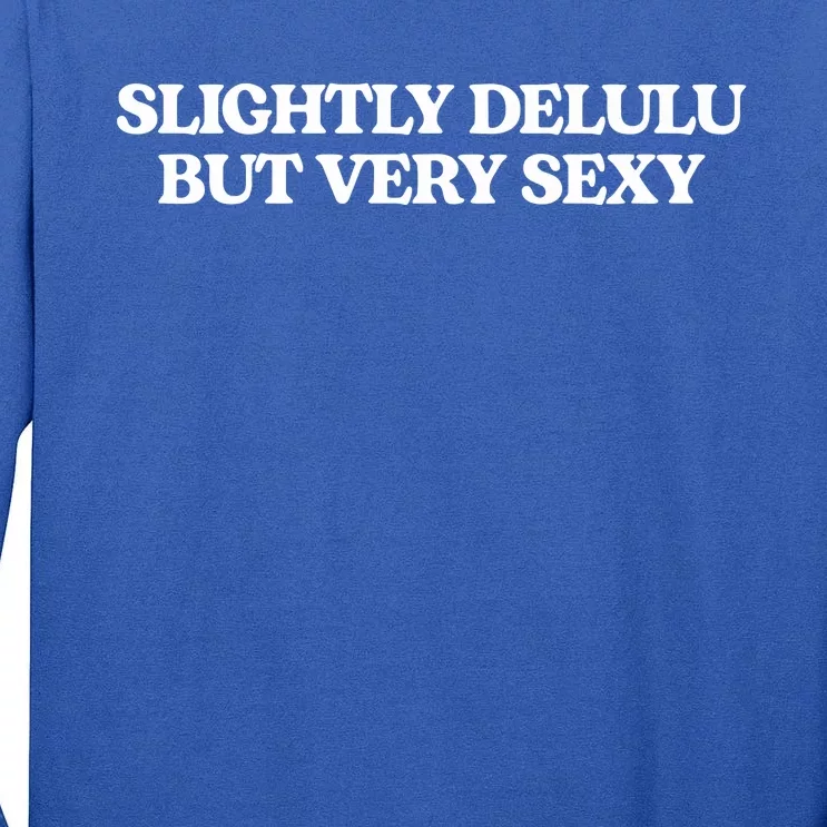 Slightly Delulu But Every Sexy Tall Long Sleeve T-Shirt