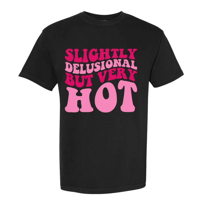 Slightly Delusional But Very Hot Funny Saying Groovy Wo Garment-Dyed Heavyweight T-Shirt