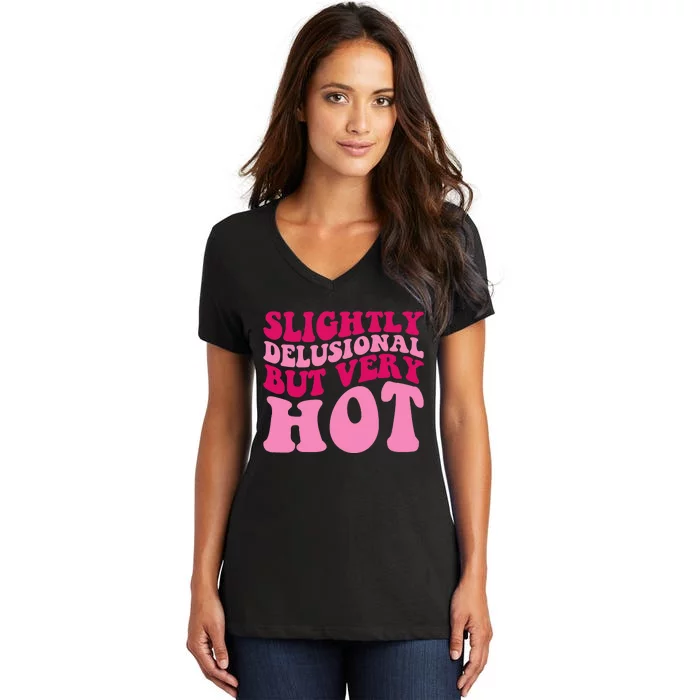 Slightly Delusional But Very Hot Funny Saying Groovy Wo Women's V-Neck T-Shirt