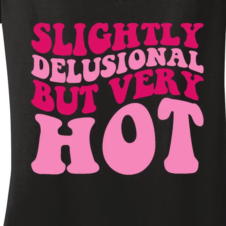 Slightly Delusional But Very Hot Funny Saying Groovy Wo Women's V-Neck T-Shirt