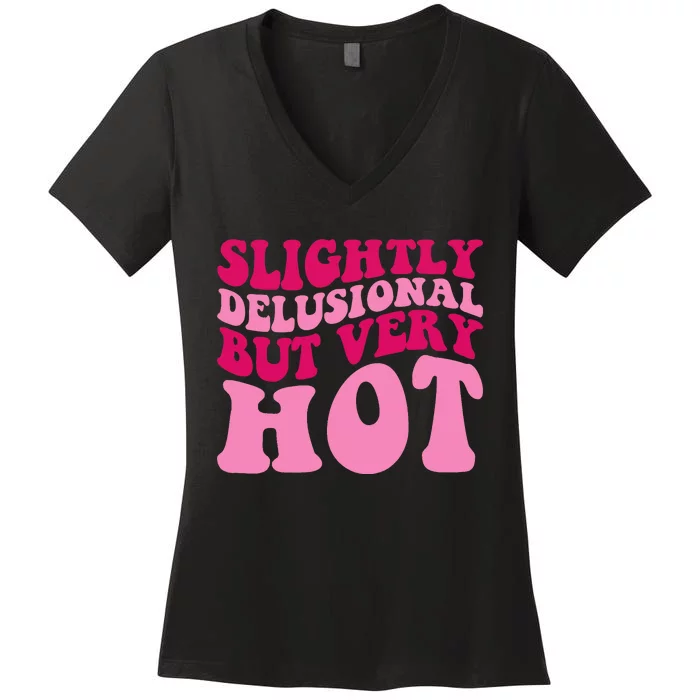 Slightly Delusional But Very Hot Funny Saying Groovy Wo Women's V-Neck T-Shirt