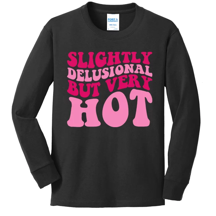 Slightly Delusional But Very Hot Funny Saying Groovy Wo Kids Long Sleeve Shirt