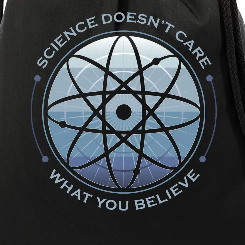 Science Doesn't Care What You Believe Drawstring Bag