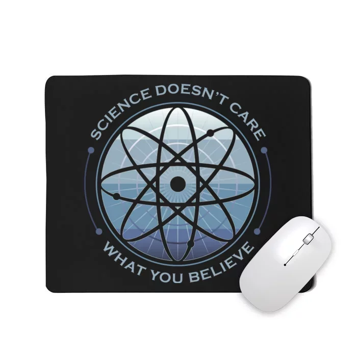 Science Doesn't Care What You Believe Mousepad