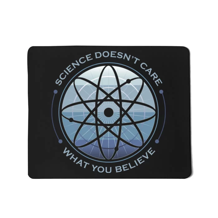 Science Doesn't Care What You Believe Mousepad