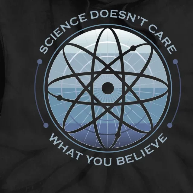 Science Doesn't Care What You Believe Tie Dye Hoodie