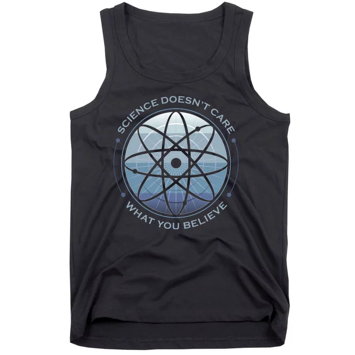 Science Doesn't Care What You Believe Tank Top