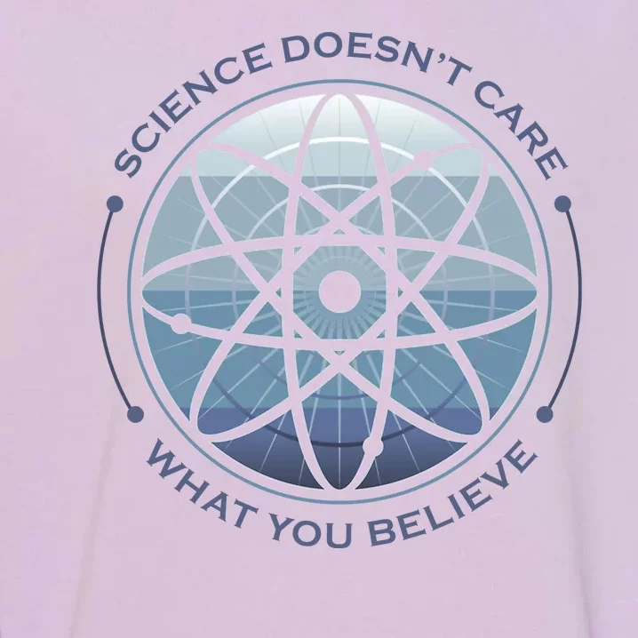 Science Doesn't Care What You Believe Garment-Dyed Sweatshirt