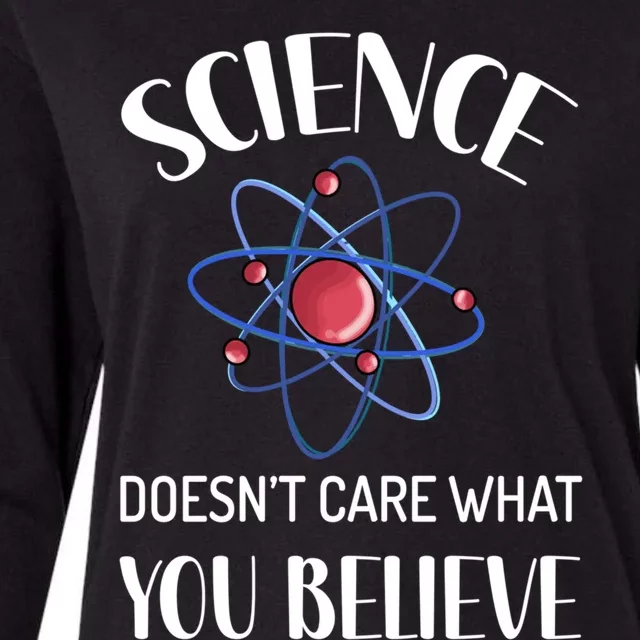 Science Doesn't Care What You Believe Funny Science Teacher Gift Womens Cotton Relaxed Long Sleeve T-Shirt