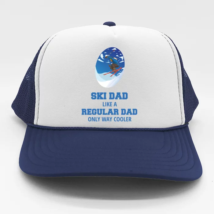 Ski Dad Cute Gift Like A Regular Dad Only Cooler Ski Dad Gift Trucker Hat