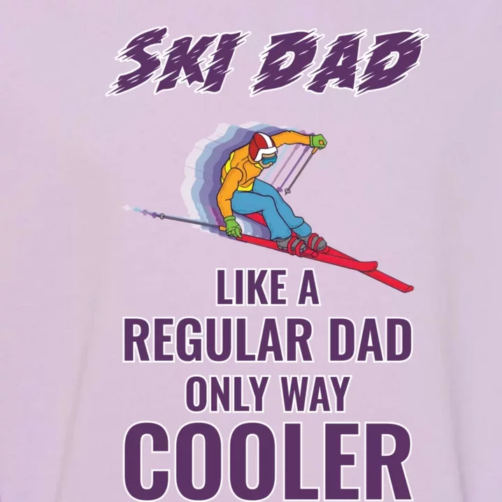 Ski Dad Cute Gift Like A Regular Dad Only Cooler Ski Dad Gift Garment-Dyed Sweatshirt