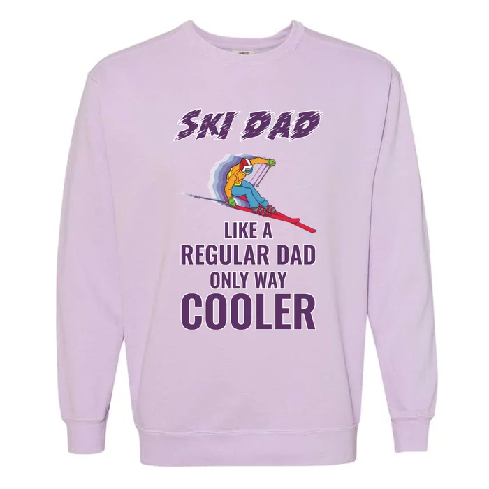 Ski Dad Cute Gift Like A Regular Dad Only Cooler Ski Dad Gift Garment-Dyed Sweatshirt