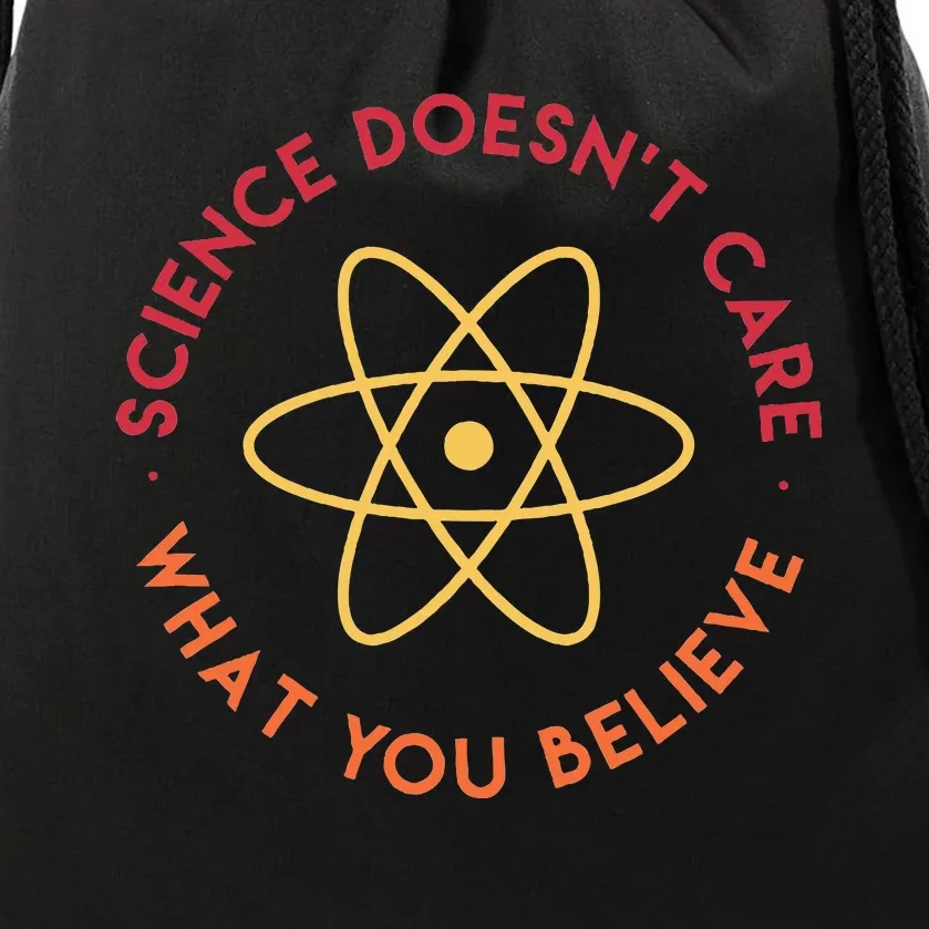 Science DoesnT Care What You Believe Drawstring Bag