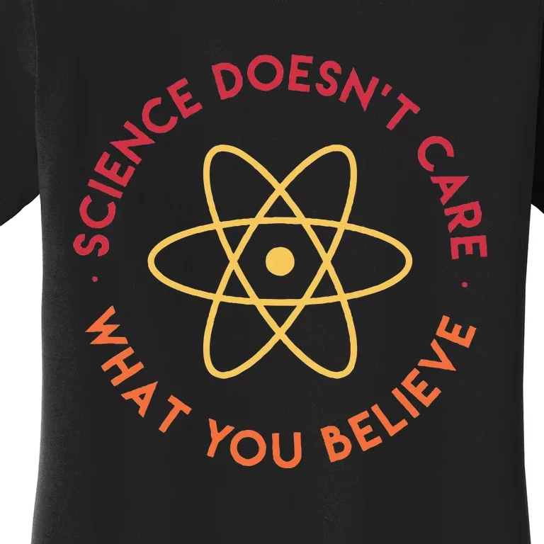 Science DoesnT Care What You Believe Women's T-Shirt