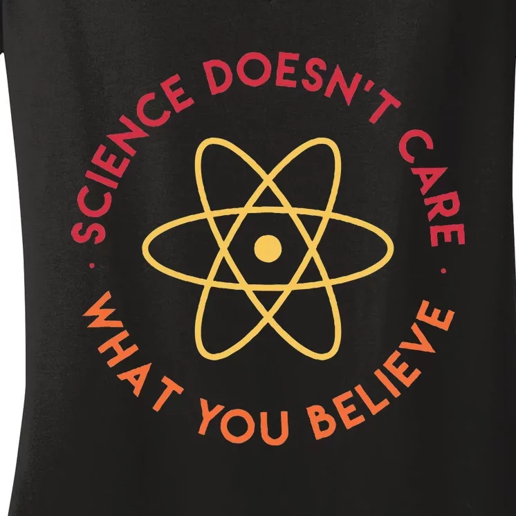 Science DoesnT Care What You Believe Women's V-Neck T-Shirt